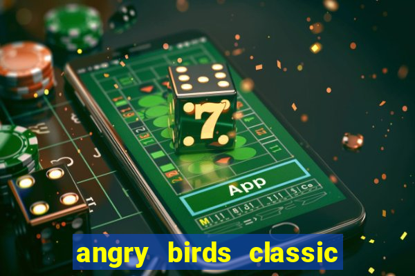 angry birds classic 1.0 apk